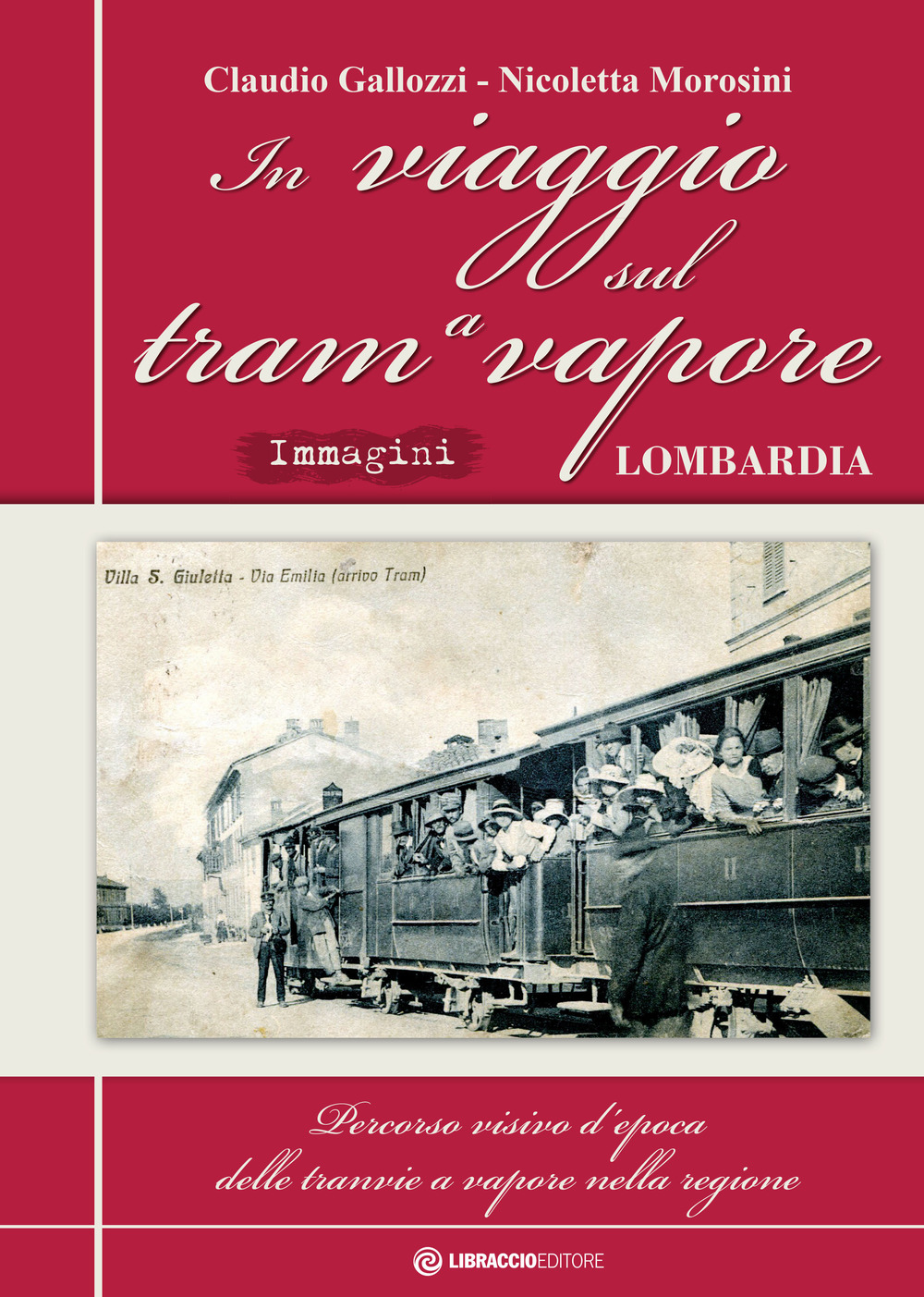 In viaggio sul tram a vapore. Percorso visivo d'epoca delle tranvie a vapore nella regione. Ediz. speciale