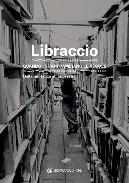 Libraccio. Quando i sogni cambiano le regole. Dalla militanza all'impresa