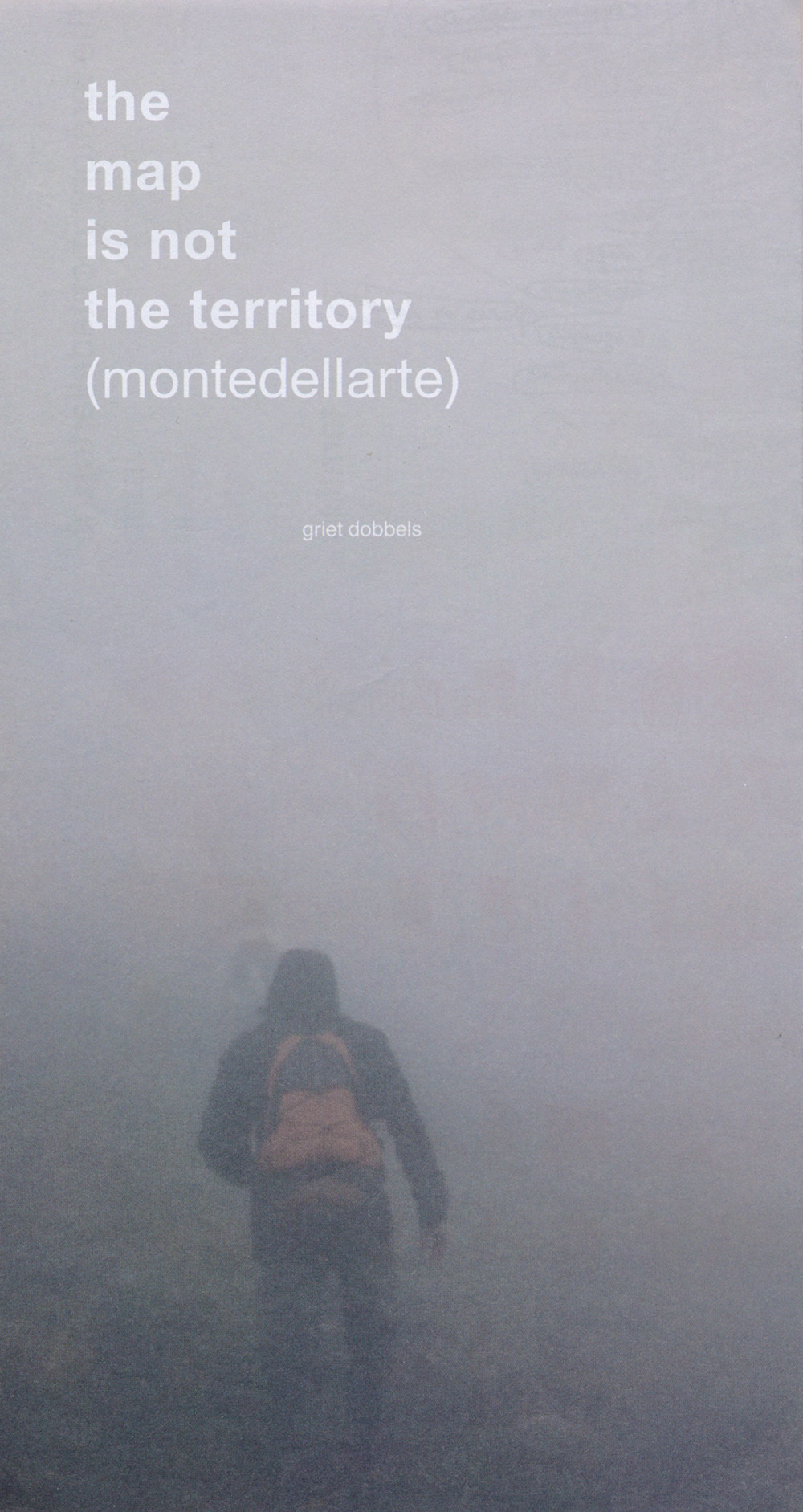 The map is not the territory (montedellarte). Griet Dobbels. Ediz. italiana, inglese, francese e olandese