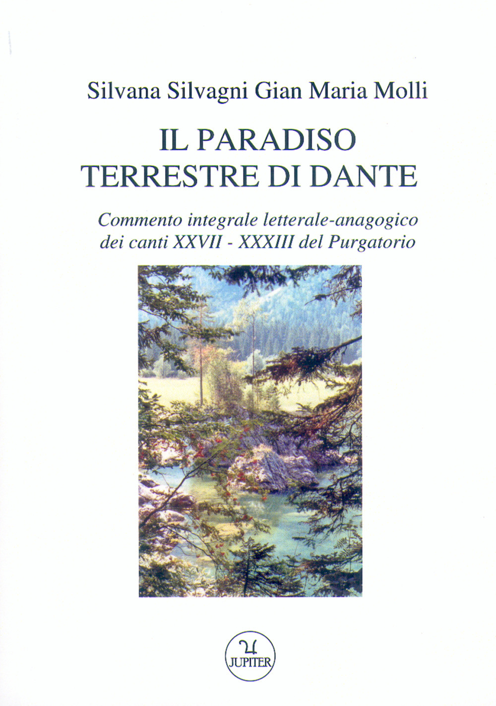 Il paradiso terrestre di Dante. Commento integrale letterale-anagogico dei canti XXVII - XXXII del Purgatorio