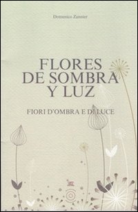 Flores de sombra y luz-Fiori d'ombra e di luce. Ediz. bilingue