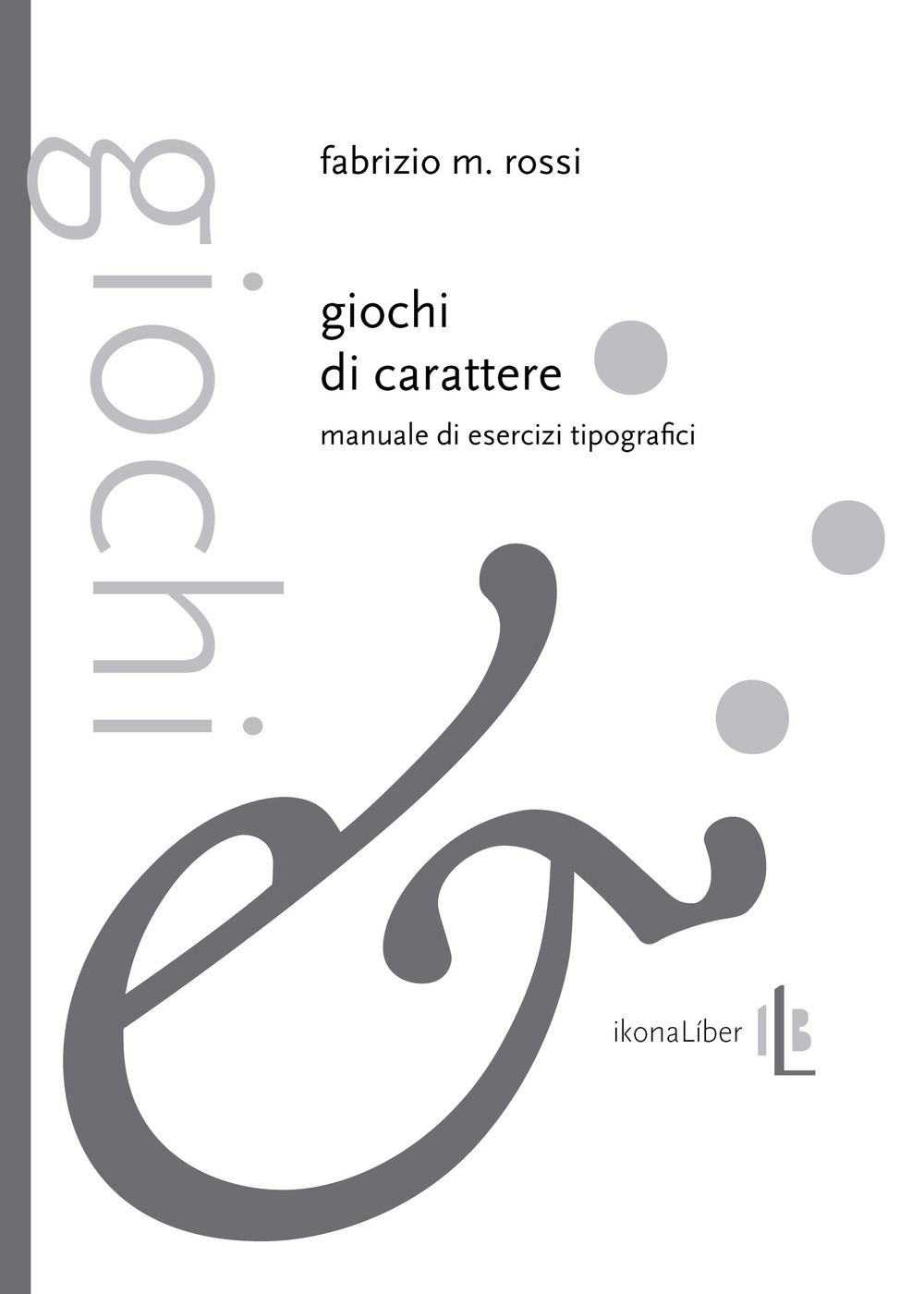 Giochi di carattere. Manuale di esercizi tipografici