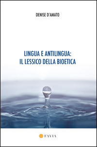 Lingua e antilingua. Il lessico della bioetica