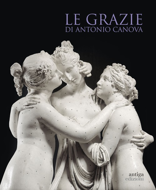 Le Grazie di Antonio Canova. Ediz. illustrata