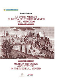 Le opere militari di difesa dei territori veneti nel Medioevo con glossario ragionato. Ediz. italiana e inglese