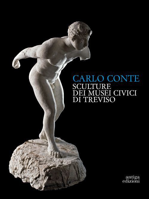 Carlo Conte. Sculture ai Musei Civici di Treviso