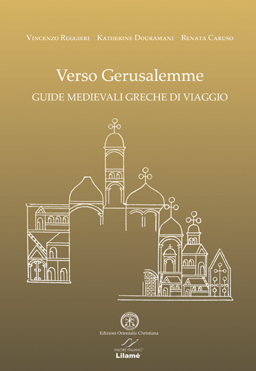 Verso Gerusalemme. Guide medievali greche di viaggio. Ediz. multilingue