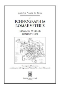 Ichnographia Romae veteris (1871). Pianta di Edward Weller. Con cartina