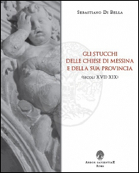 Gli stucchi delle chiese di Messina e della sua provincia (secoli XVII-XIX)