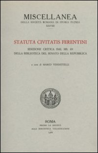 Statuta civitatis Ferentini dal ms. 89 della Biblioteca del Senato della Repubblica. Testo latino a fronte. Ediz. critica
