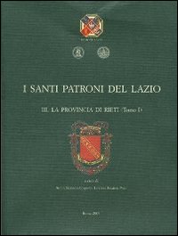 I santi patroni del Lazio. Vol. 3: La provincia di Rieti
