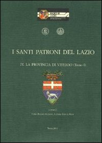 I santi patroni del Lazio. Vol. 4: La provincia di Viterbo