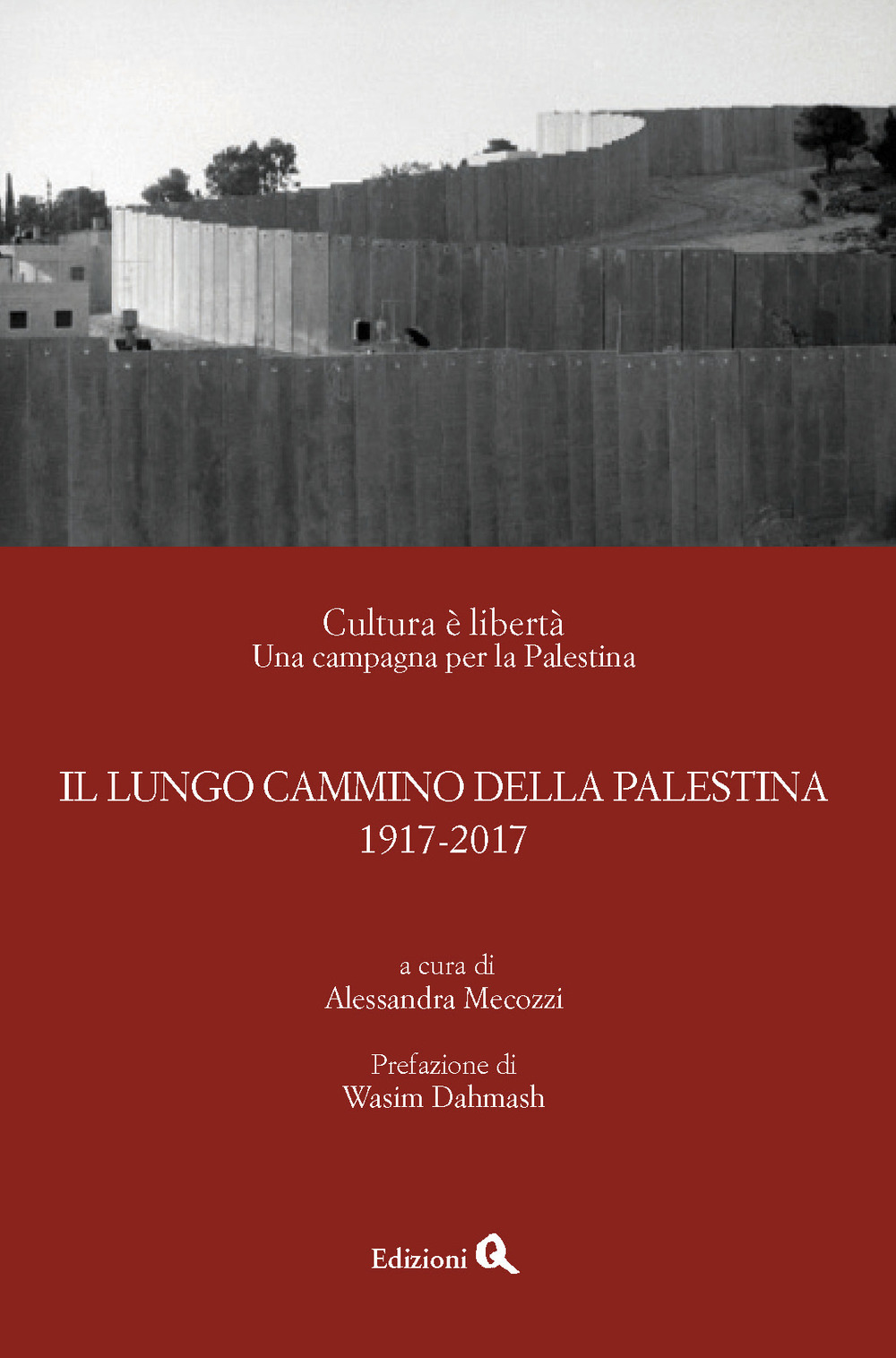 Cultura è libertà. Una campagna per la Palestina. Il lungo cammino della Palestina 1917-2017