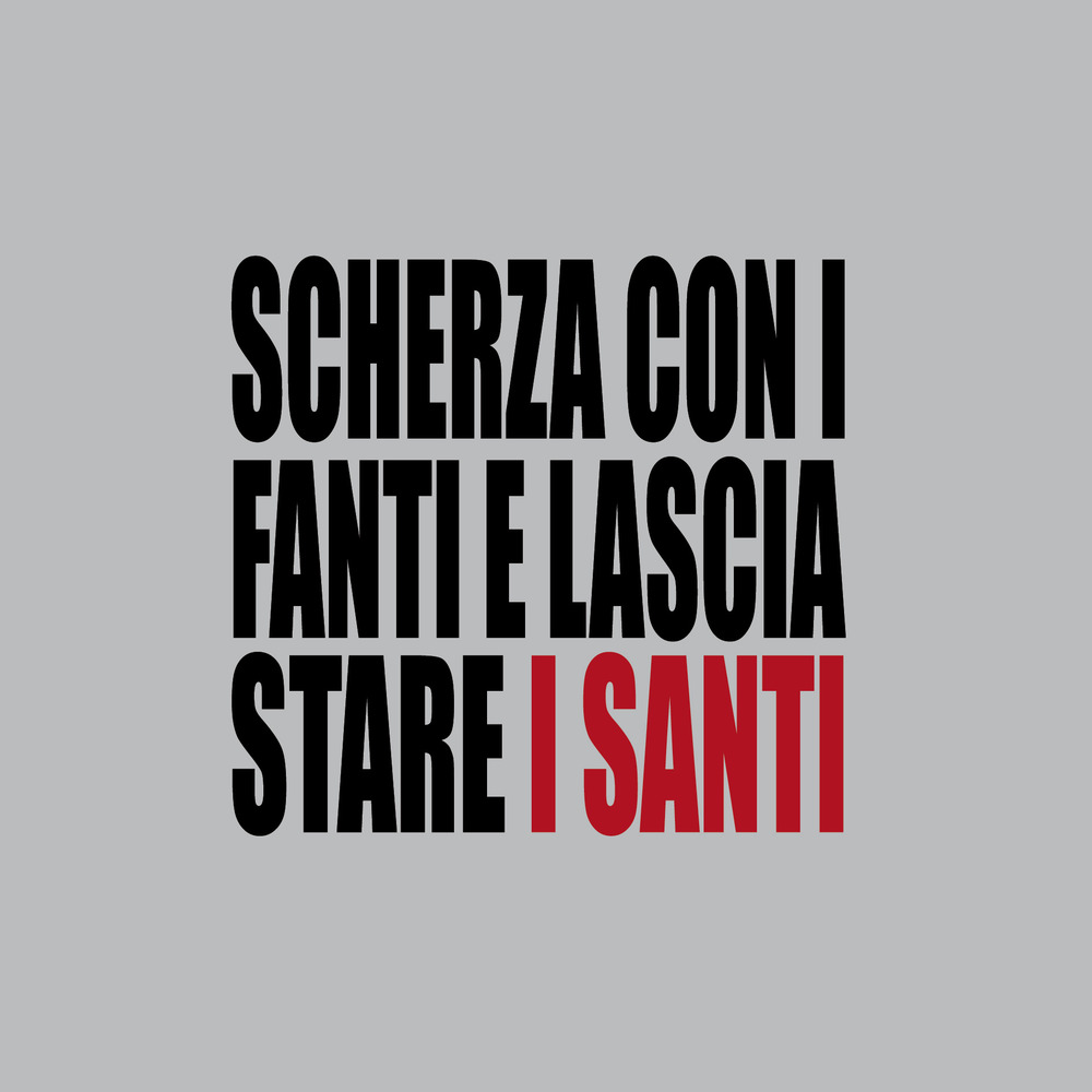 Scherza con i fanti e lascia stare i santi