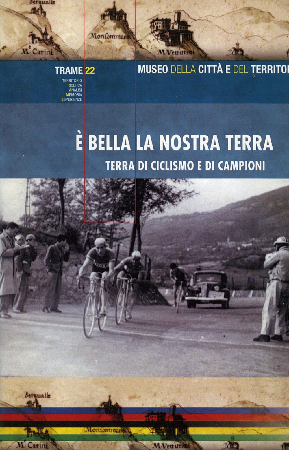 È bella la nostra terra. Terra di ciclismo e di campioni. Ediz. illustrata