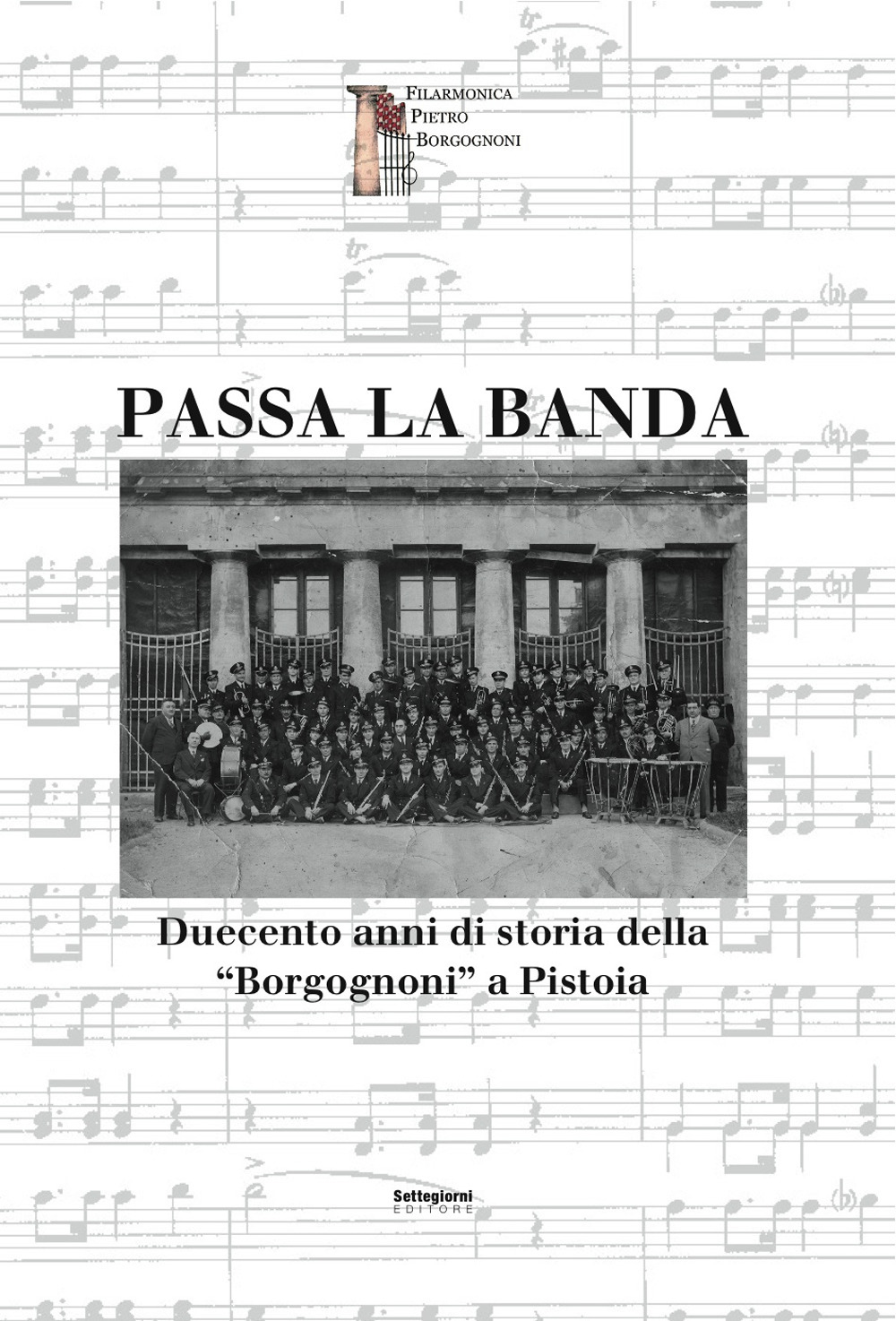 Passa la banda. Duecento anni di storia della «Borgognoni» a Pistoia