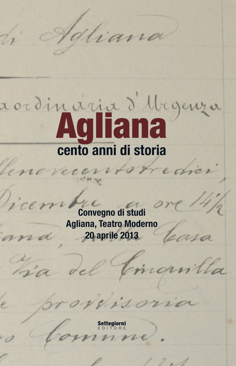 Agliana cento anni di storia. Convegno di Studi (Agliana, 20 aprile 2013)