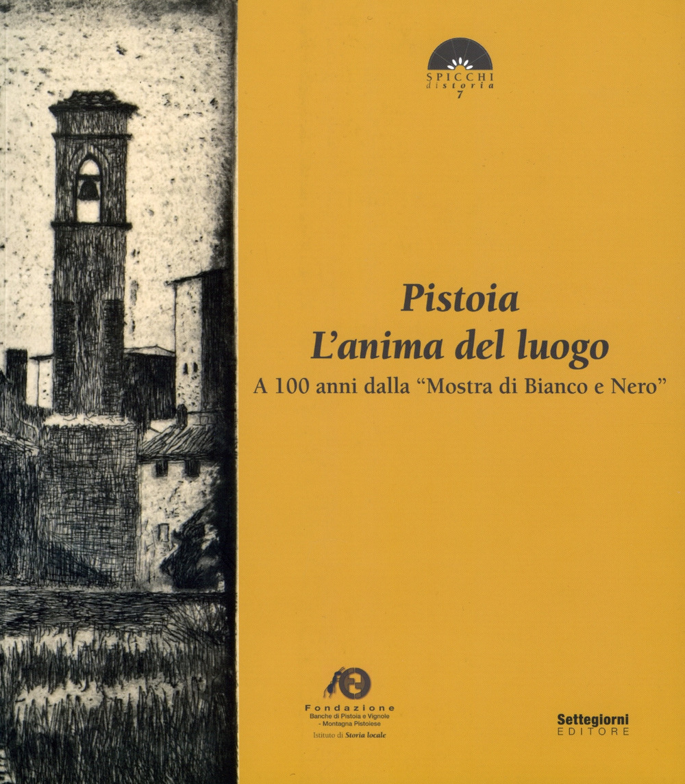 Pistoia. L'anima del luogo. A 100 anni dalla «Mostra di Bianco e Nero»