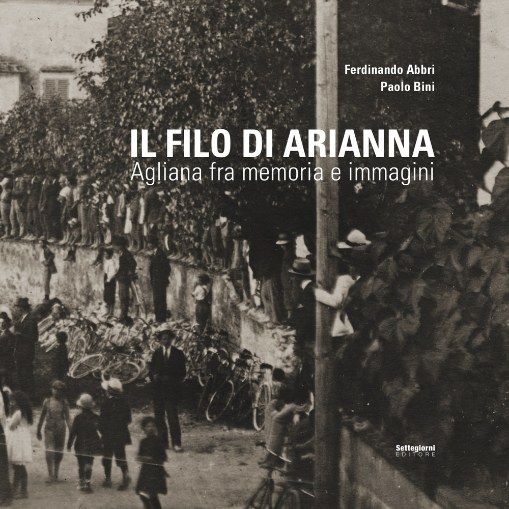 Il filo di Arianna. Agliana fra memoria e immagini