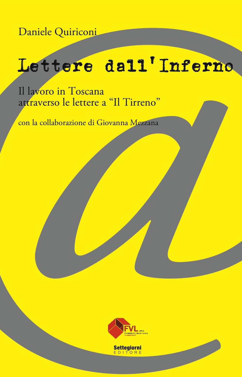 Lettere dall'inferno. Il lavoro in Toscana attraverso le lettere a «Il Tirreno»