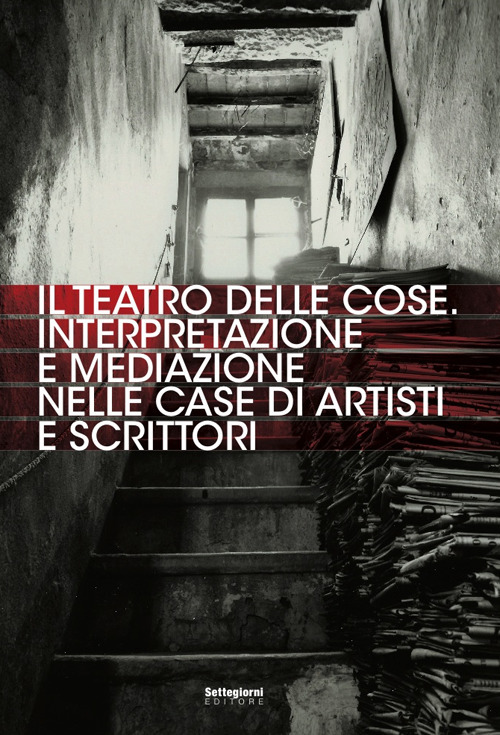 Il teatro delle cose. Interpretazione e mediazione nelle case di artisti e scrittori