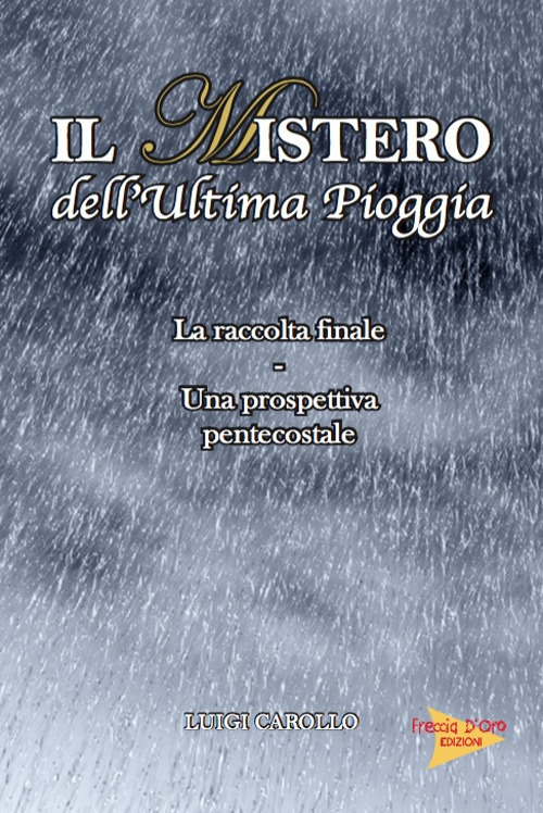 Il mistero dell'ultima pioggia. La raccolta finale, una prospettiva pentecostale