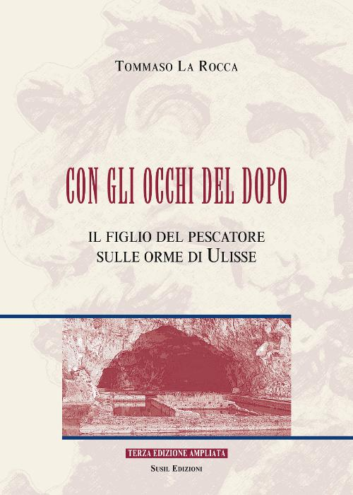 Con gli occhi del dopo. Il figlio del pescatore sulle orme di Ulisse