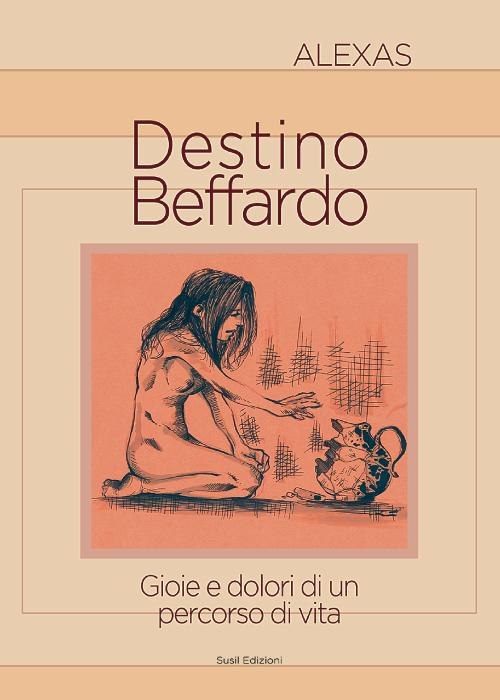 Destino beffardo. Gioie e dolori di un percorso di vita