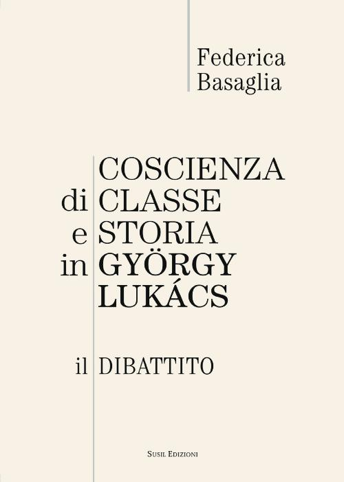 Coscienza di classe e storia in Gyorgy Lukacs. Il dibattito