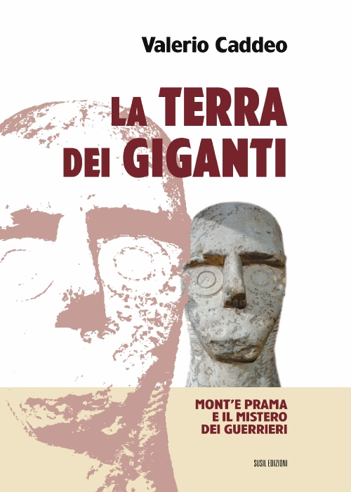 La terra dei giganti. Mont'e Prama e il mistero dei guerrieri