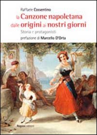 La canzone napoletana dalle origini ai nostri giorni. Storie e protagonisti