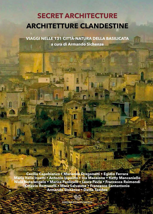 Secret architecture-Architetture clandestine. Viaggi nelle 131 città-natura della Basilicata. Ediz. italiana e inglese