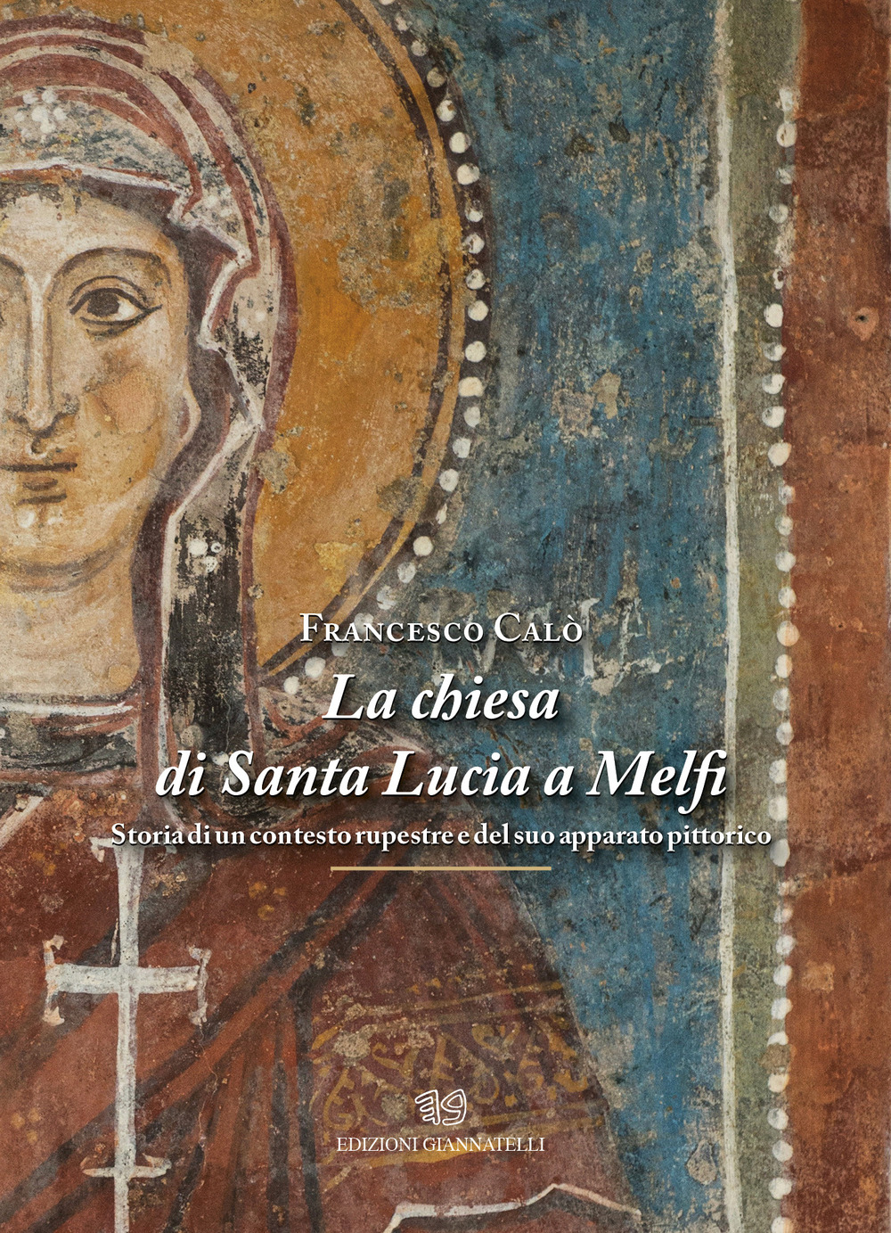 La chiesa di Santa Lucia a Melfi. Storia di un contesto rupestre e del suo apparato pittorico. Ediz. illustrata