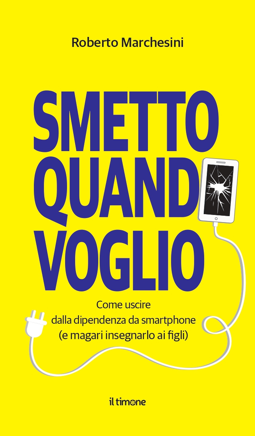 Smetto quando voglio. Come uscire dalla dipendenza da smartphone (e magari insegnarlo ai figli)