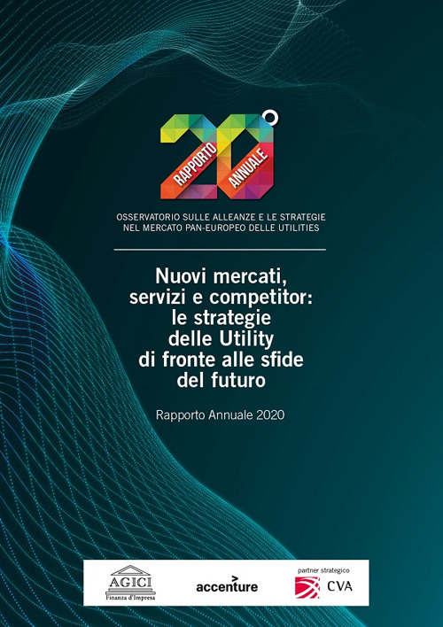 Nuovi mercati, servizi e competitor: le strategie delle Utility di fronte alle sfide del futuro. Rapporto annuale 2020