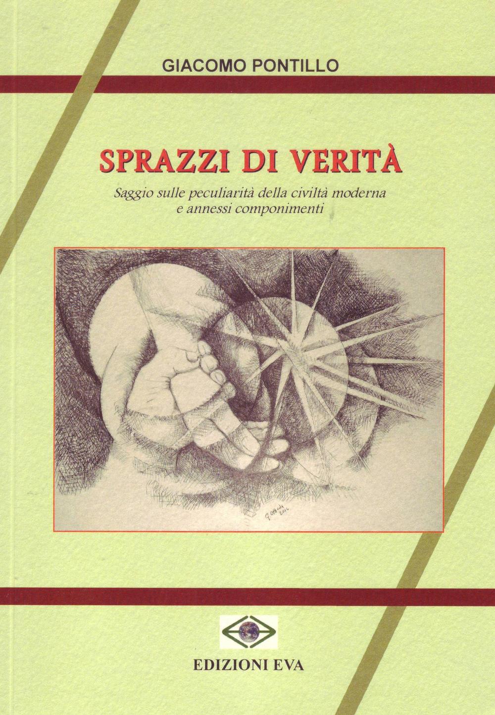 Sprazzo di verità. Saggio sulle peculiarità della civiltà moderna e annessi componimenti