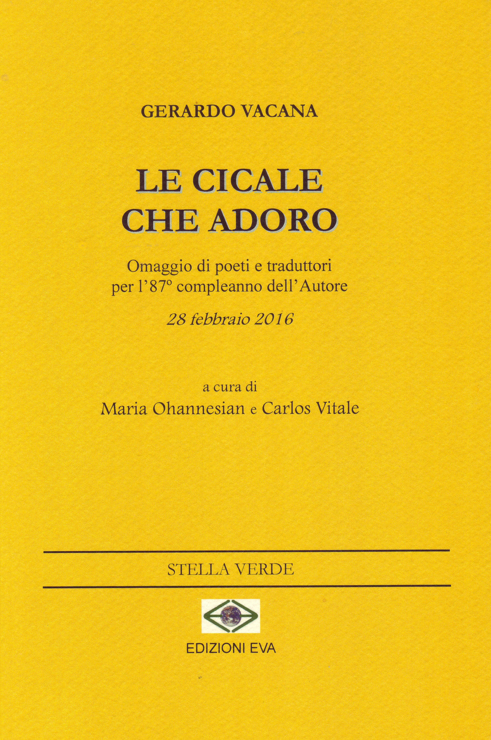 Le cicale che adoro. Omaggio di poeti e traduttori per l'87° compleanno dell'autore 28 febbraio 2016. Ediz. multilingue