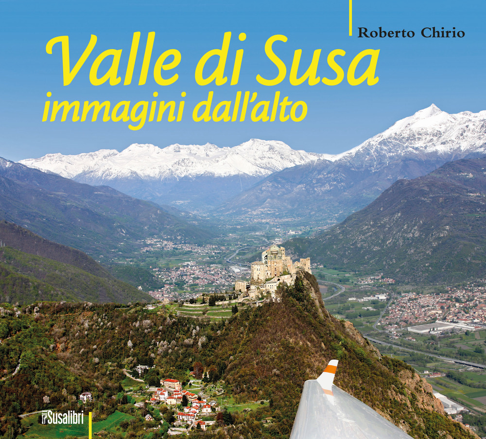 Valle di Susa. Immagini dall'alto. Ediz. illustrata