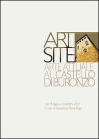 Art Site. Arte attuale al castello di Buronzo. Ediz. illustrata