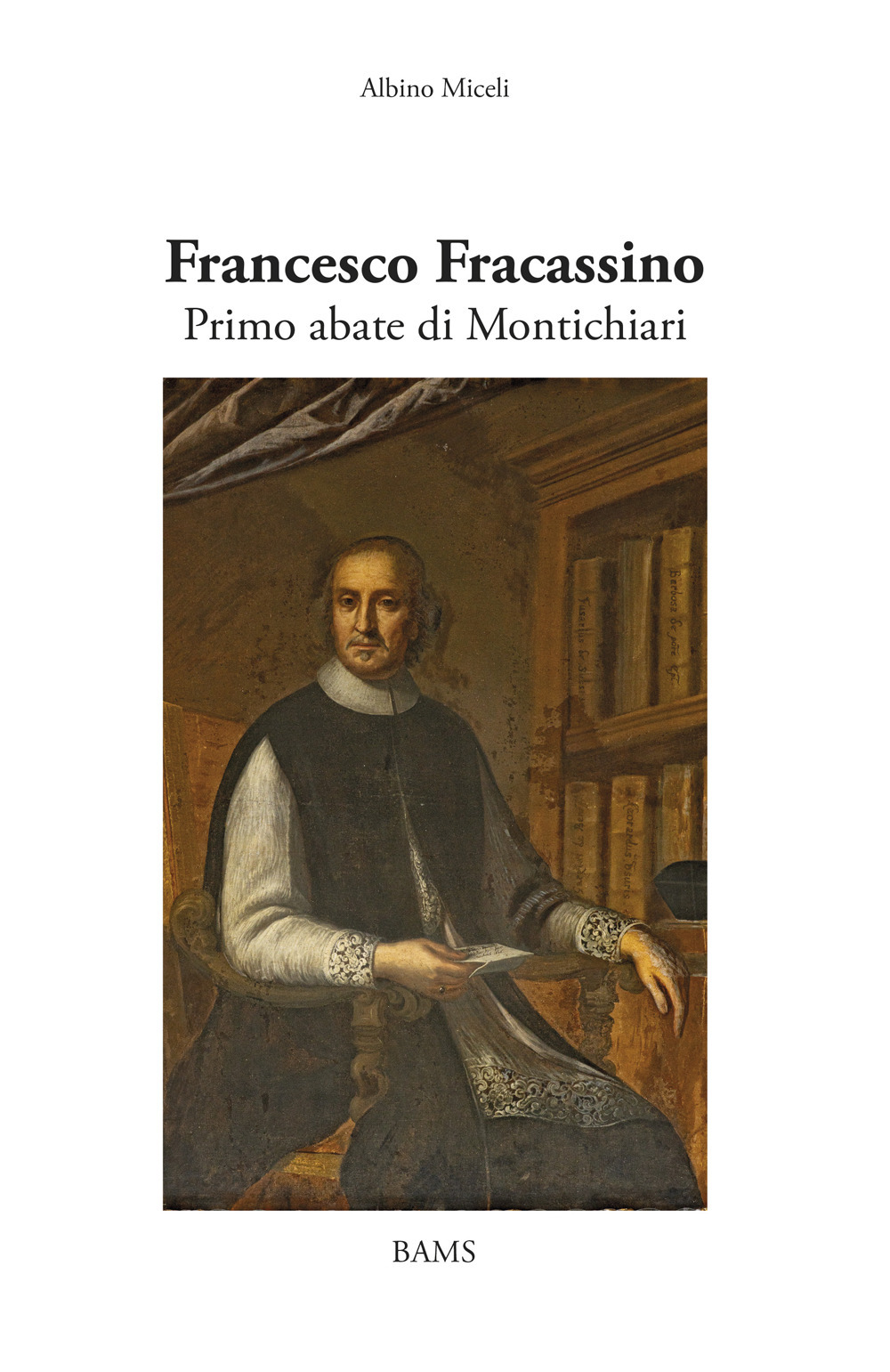 Francesco Fracassino. Primo abate di Montichiari. Ediz. illustrata