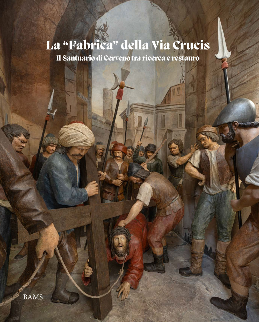 La «fabrica» della Via Crucis. Il Santuario di Cerveno tra ricerca e restauro