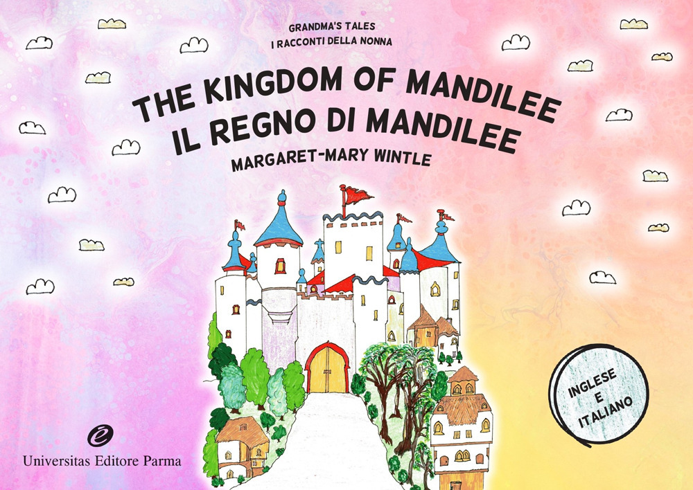 The Kingdom of Mandilee. Grandma's tales-Il regno di Mandilee. I racconti della nonna. Ediz. bilingue