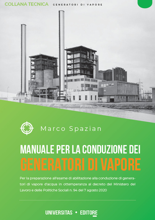 Manuale per la costruzione dei generatori di vapore. Per la preparazione all'esame di abilitazione alla conduzione di generatori di vapore d'acqua in ottemperanza al decreto del Ministero del Lavoro e delle Politiche Sociali n. 94 del 7 agosto 2020