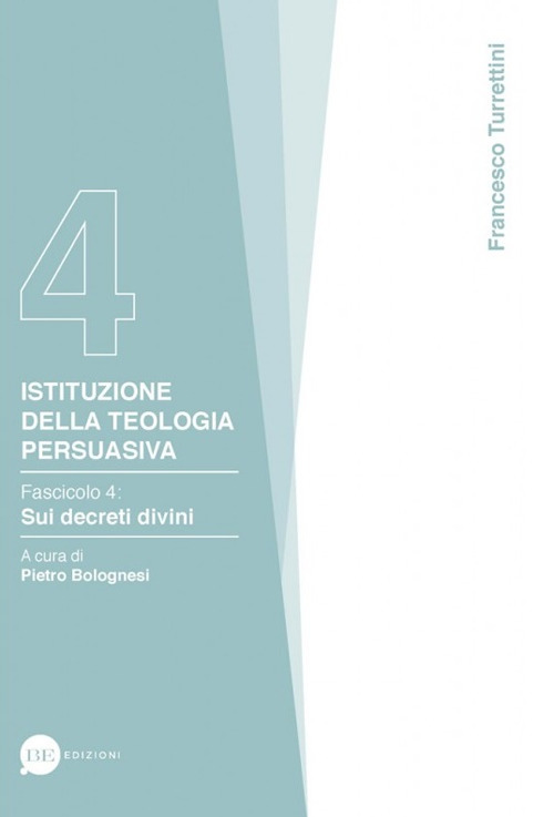 Istituzione della teologia persuasiva. Vol. 4: Sui decreti divini