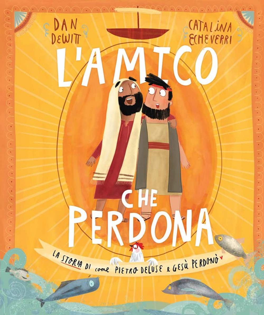 L'amico che perdona. La storia di come Pietro deluse e Gesù perdonò