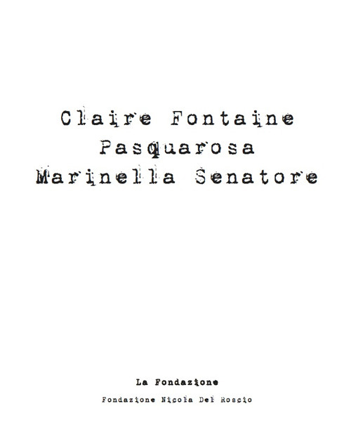 Claire Fontaine, Pasquarosa, Mariella Senatore. Catalogo della mostra. Ediz. illustrata