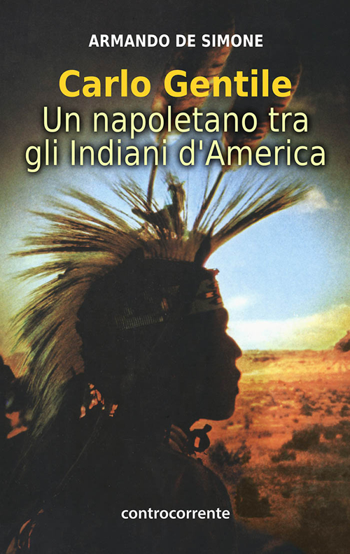 Carlo Gentile. Un napoletano tra gli indiani d'America