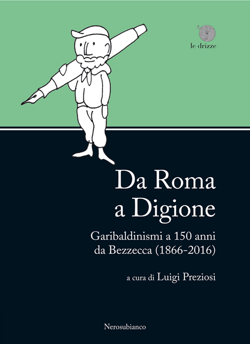 Da Roma a Digione. Garibaldinismi a 150 anni da Bezzecca (1866-2016)