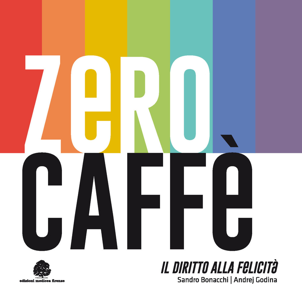 Zero caffè. Il diritto alla felicità