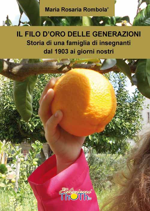 Il filo d'oro delle generazioni. Storia di una famiglia di insegnanti dal 1903 ai giorni nostri